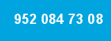 952 084 73 08